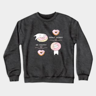 Donut worry, be happy. Crewneck Sweatshirt